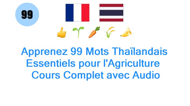 Apprenez 99 Mots Thaïlandais Essentiels pour lAgriculture : Cours Complet avec Audio